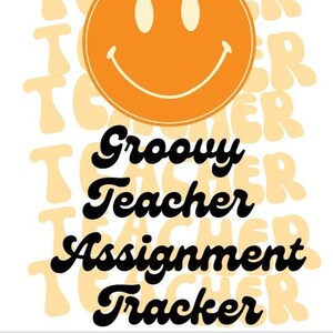 May include: A white background features an orange smiley face with the text "Groovy Teacher Assignment Tracker" in black. The word "Teacher" is repeated in a light orange color behind the smiley face and text.