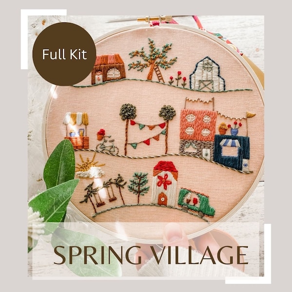 Spring Village Full Kit - Hand Embroidery Kit - Beginner - Intermediate - Embroidery Kit - With Supplies- Whimsical Embroidery