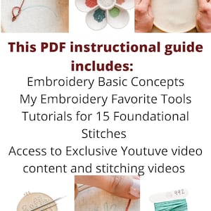 May include: A PDF instructional guide for embroidery, featuring images of embroidery stitches, tools, and floss. The guide includes basic embroidery concepts, favorite tools, tutorials for 15 foundational stitches, and access to exclusive YouTube video content and stitching videos.