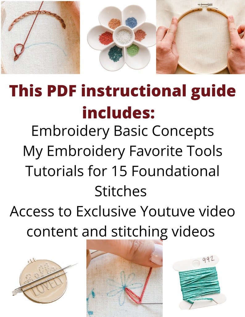 May include: A PDF instructional guide for embroidery, featuring images of embroidery stitches, tools, and floss. The guide includes basic embroidery concepts, favorite tools, tutorials for 15 foundational stitches, and access to exclusive YouTube video content and stitching videos.