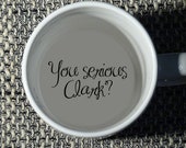 You serious Clark Coffee Mug, Christmas, Boyfriend, Father, Bottom mug, hidden message, Funny, Cool, Coffe cup, porcelain