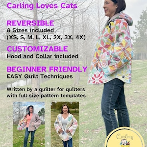 May include: A reversible quilt coat pattern by Carling Loves Cats featuring 8 sizes from XS to 4X. The pattern includes a hood and collar, uses easy quilt techniques, and provides full-size templates. The coat has a colorful patchwork design.