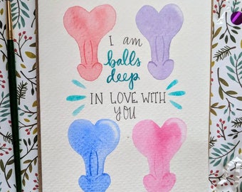 May include: A watercolor card with four hearts, two pink, one purple, and one blue. The card says "I am balls deep in love with you".