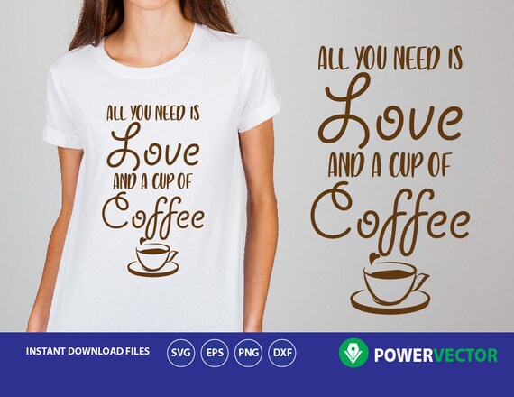 Download Coffee Quote Svg All You Need Is Love And A Cup Of Coffee Etsy