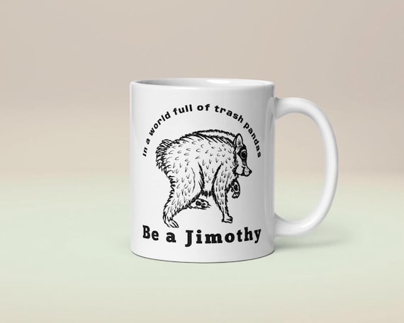 Jimothy Raccoon Mug | In A World Full of Trash Pandas Be a Jimothy | Viral Ballard Seattle Cryptid Gift