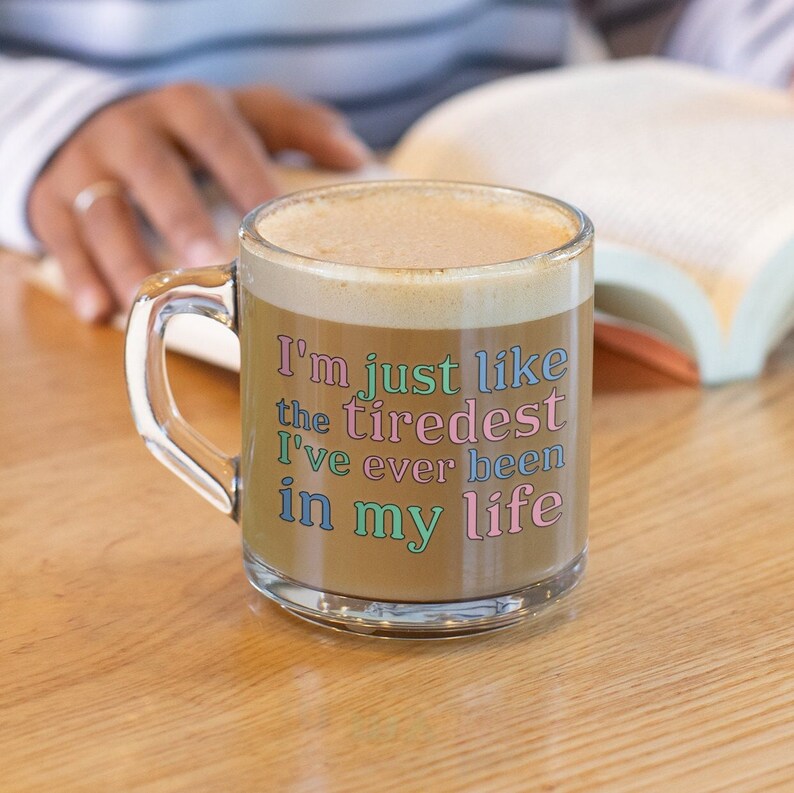 ITYSL Glass Mug Tiredest I've Ever Been in My Life I Etsy
