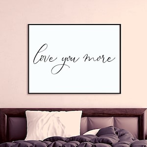 Bedroom Prints, Love you more Print, New Home Gift, Bedroom Wall art, Bedroom Posters, Living Room Print, Typography Print, Home Quote