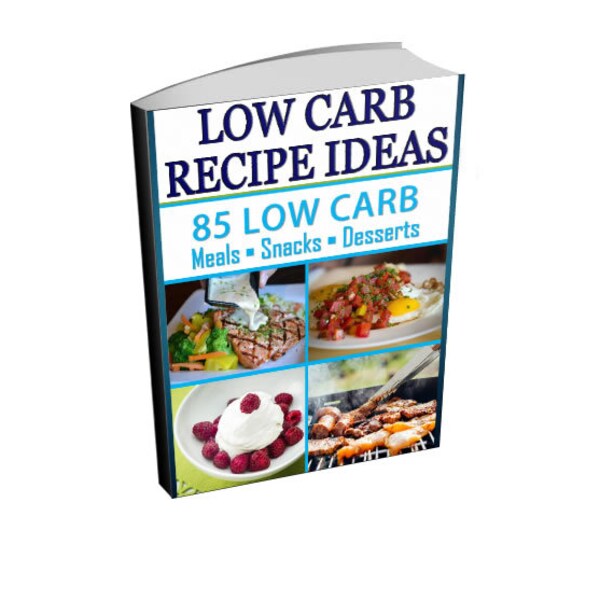 85 Low Carb Recipe Ideas - Low-Carb Breakfasts, Lunches, Dinners, Snacks and Desserts - Diet and Nutrition Ebook