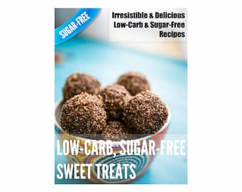 Low-Carb Sugar-Free Sweet Treats: Irresistible & Delicious Low-Carb, Refined Sugar-Free Recipes,with less than 5grams carbs (Cookbook Ebook)