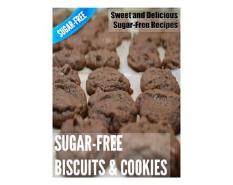 Sugar-Free Biscuits & Cookies - Sweet and Delicious Sugar-Free Recipes made without Refined Sugar (Cookbook Ebook)