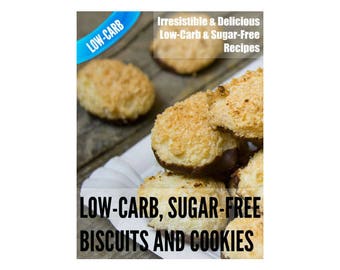 Low-Carb Sugar-Free Biscuits and Cookies: Delicious Low Carb, Refined Sugar Free Recipes, with less than 5grams carbs (Cookbook Ebook)