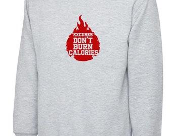 Excuses don't burn calories funny gym workout exercise jogging nma boxing yoga sweatshirt jumper sweater shirt top mens womens gift unisex