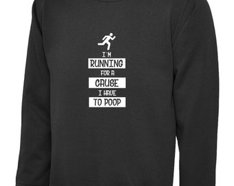 I'm running for a cause i have to poop funny cause mens sweatshirt jumper sweater shirt unisex gift joke top christmas dad father top