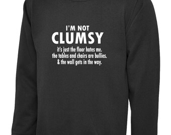 I'm not clumsy funny novelty sweatshirt jumper sweater shirt birthday xmas gift humor men's ladies women's gift birthday top sweatshirt