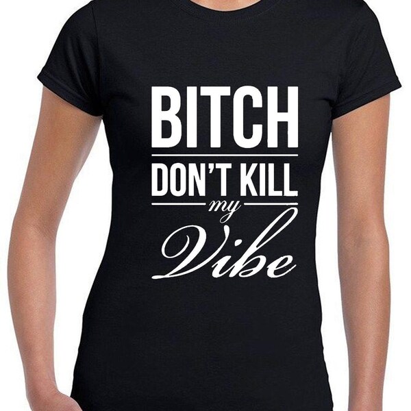 Bitch dont kill my vibe t shirt t shirt t shirt Grafik print Swag lustiges Oberteil Damen Damen Geschenk Geburtstag Weihnachten