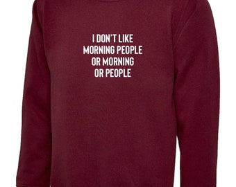 I don't like morning people or morning or people funny anti morning people anti social sweatshirt jumper sweater shirt unisex hate morning