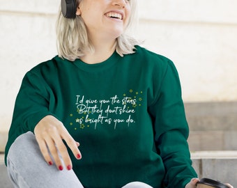 I'd Give you the Stars as Gift Sweatshirt Jumper quote  Best Birthday Gift Sweatshirt Novelty Unisex Present Joke Sweatshirt Trendy