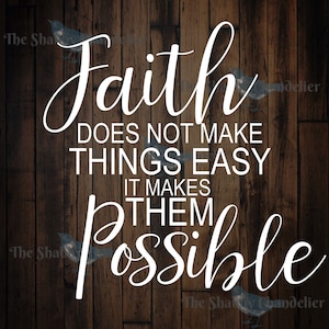 Faith does not make things easy, it makes them Possible