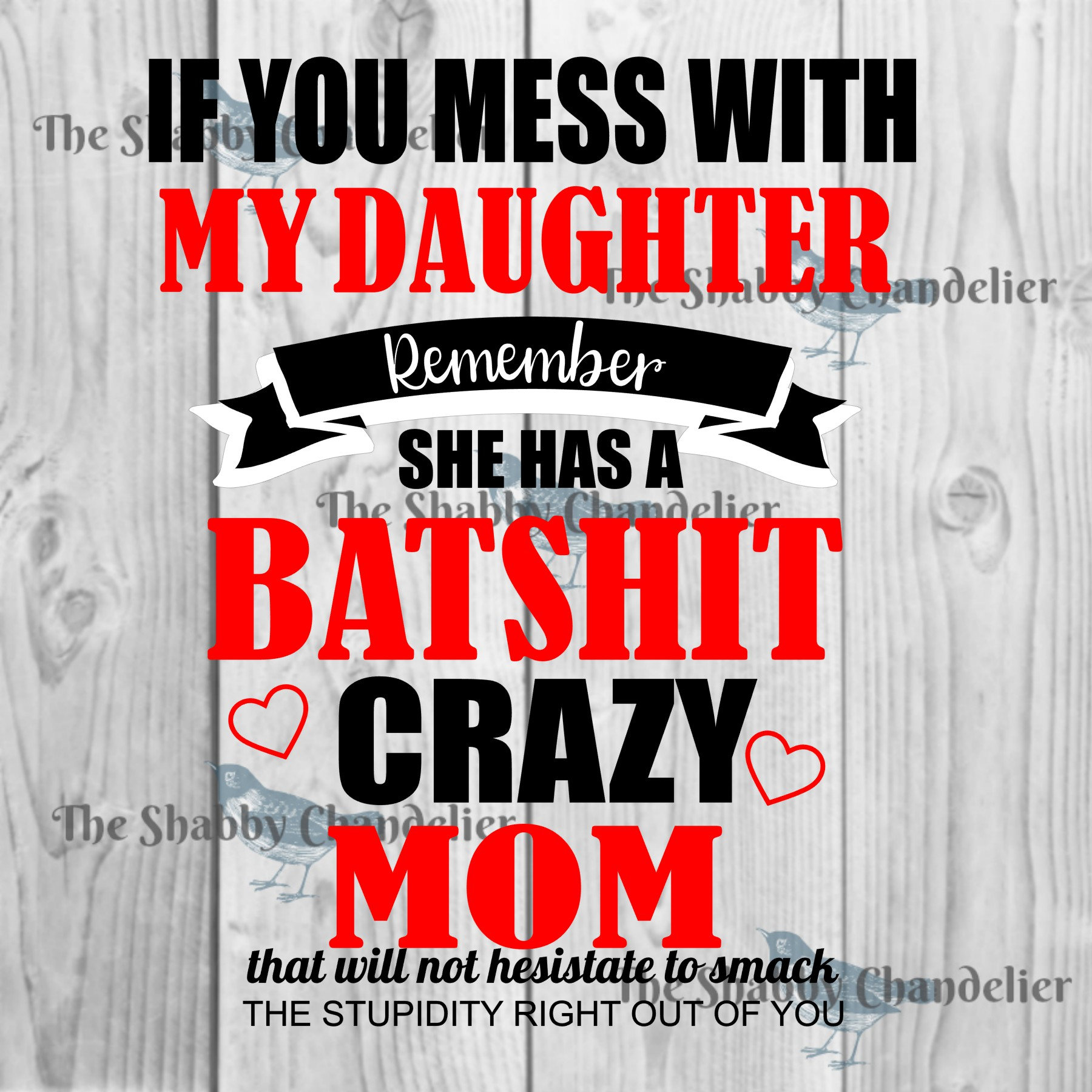 If You Mess With My Mom Remember She Has A Crazy Daughter If You Mess With My Mom Remember She Has A Crazy Daughter