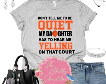 Don&#39;t tell me to be quiet my daughter has to hear me yelling basketball