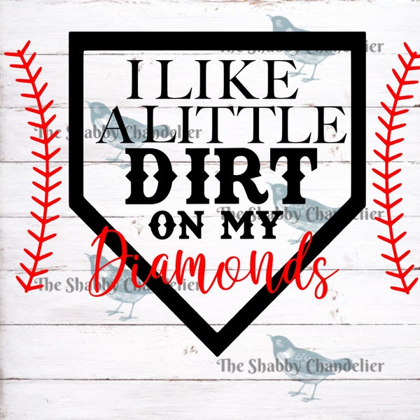 I like a little dirt on my diamonds Baseball