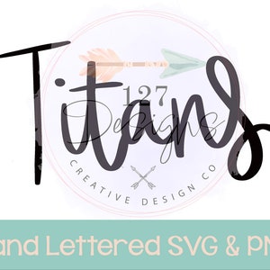 Titans hand lettered design, school spirit, svg png mascot digital download, hand lettered mascot, titans cut file, sublimation