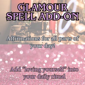 May include: A digital graphic with a pink glitter background featuring the text GLAMOUR SPELL ADD-ON, Affirmations for all parts of your day!, and Add loving yourself into your daily ritual. The upper portion shows a blurred vanity with lights.