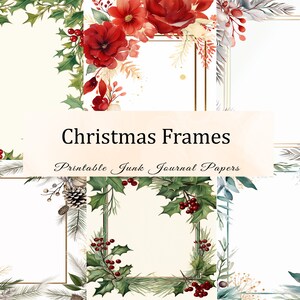 Peut inclure: Plusieurs cadres de Noël avec des motifs floraux et botaniques. Les cadres présentent du houx, des pommes de pin et des fleurs rouges. Le texte "Christmas Frames" et "Printable Junk Journal Papers" est affiché sur une bannière crème.