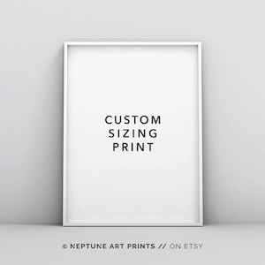 Custom Sizing Print by Neptune Art Prints