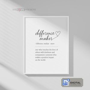 May include: A framed white print featuring the words "difference maker" in stylish script, with a definition below. The definition describes someone who positively impacts others. The image includes the text "WE LOVE PRESETS" and a "DIGITAL DOWNLOAD" icon.