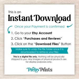May include: A white informational graphic with black and teal text explaining an instant download process. It lists three steps for accessing files via an Etsy account, includes a teal banner with unzipping instructions, and features the brand name Prete Prints.