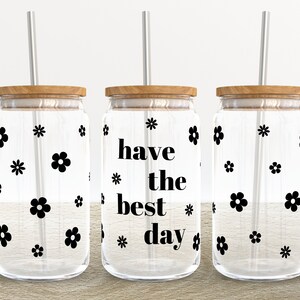 Have The Best Day | 16 oz Libbey Glass Can Tumbler Sublimation Design - Coffee Beer Glass Wrap Template - Design Digital Download PNG