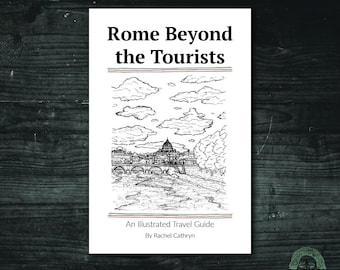 May include: Black and white illustration of a bridge and buildings in Rome, Italy. The text "Rome Beyond the Tourists" is at the top of the image. The text "An Illustrated Travel Guide" is below the illustration. The text "By Rachel Cathryn" is below that. The text "RACHEL CATHRYN •ARTS." is at the bottom of the image.