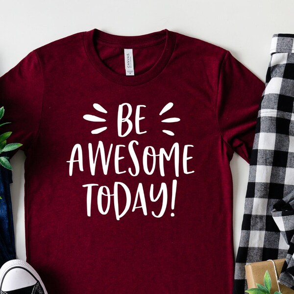 Be Awesome Today Shirt Teacher Shirt Teacher Gift Motivational Quote Shirt Unisex Jersey Short Sleeve Tee