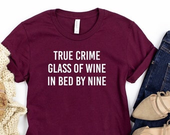 True Crime Glass Of Wine In Bed By Nine Shirt True Crime Shirt True Crime Gift Unisex Jersey Short Sleeve Tee