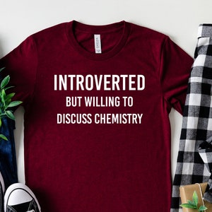 Introverted But Willing To Discuss Chemistry Shirt Chemistry Gift Chemistry Teacher Shirt Chemistry Teacher Gift Unisex