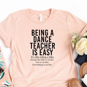 Being A Dance Teacher Is Easy Shirt Dance Teacher Shirt Dance Teacher Gift Ballet Teacher Shirt Ballet Instructor Shirt - Unisex