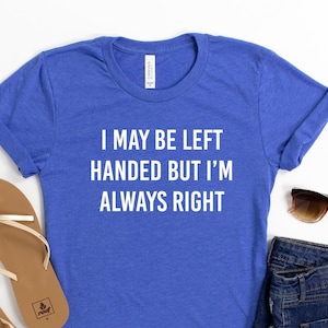 Left Handed I May Be Left Handed but I'm Always Right SVG , Sassy