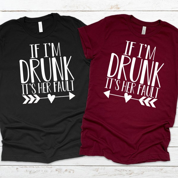 If I'm Drunk It's Her Fault Shirt Bestfriend Shirts Matching Shirts Bestfriend Gifts Unisex