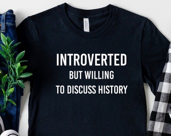 Introverted But Willing To Discuss History Shirt History Teacher Gift Introvert Shirt Introvert Gift Unisex Jersey Short Sleeve Tee
