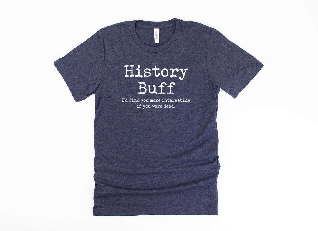 History Buff Shirt Funny History Gift Funny History Shirt Funny History ...