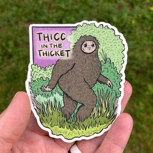 Thicc in the Thicket Sasquatch Bigfoot - Waterproof Vinyl Sticker