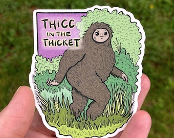 Thicc in the Thicket Sasquatch Bigfoot - Waterproof Vinyl Sticker