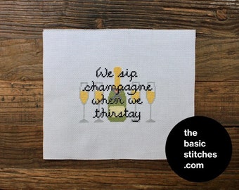 Cross Stitch Pattern - We sip champagne when we thirstay