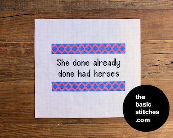 Cross Stitch Pattern - She done already done had herses