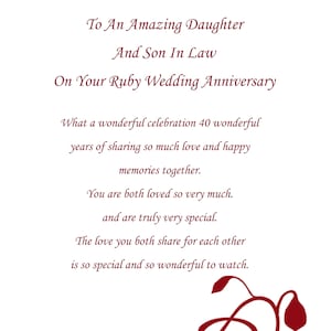 May include: A red and white card with a decorative floral design. The card reads "To An Amazing Daughter And Son In Law On Your Ruby Wedding Anniversary". The card also includes the text "What a wonderful celebration 40 wonderful years of sharing so much love and happy memories together. You are both loved so very much. and are truly very special. The love you both share for each other is so special and so wonderful to watch. You both are a Daughter and Son In Law to be very proud of."