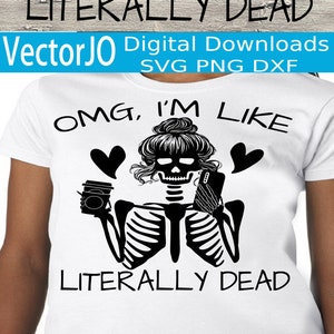 Oddio sono letteralmente morto svg, dxf, png, letteralmente morto svg stanco svg morto svg scheletro svg selfie svg caffè svg halloween svg vita da mamma