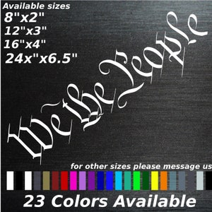 May include: White vinyl decal with the text "We the People" in a cursive font. The decal is available in 23 colors and in sizes ranging from 8 inches by 2 inches to 24 inches by 6.5 inches.