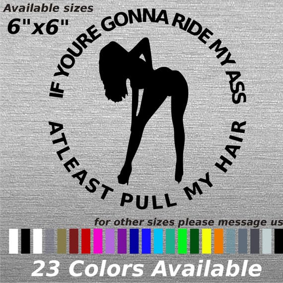 If Your E Gonna Ride My Ass At Least Pull My Hair Decal Etsy