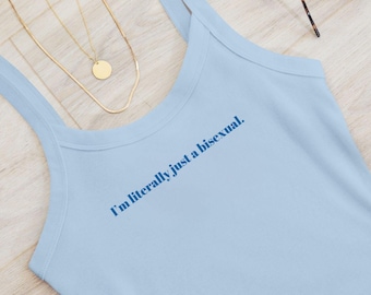 May include: A light blue tank top with thin spaghetti straps. The tank top is cropped and made of a ribbed fabric. The text "I'm literally just a bisexual." is printed on the front of the tank top.